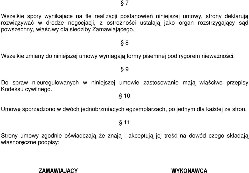 8 9 Do spraw nieuregulowanych w niniejszej umowie zastosowanie mają właściwe przepisy Kodeksu cywilnego.