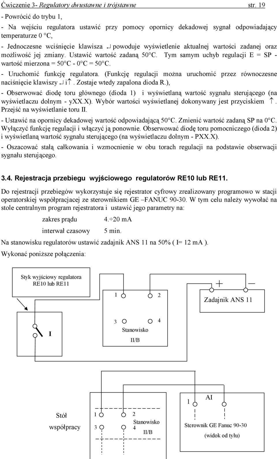 wartości zadanej oraz moŝliwość jej zmiany. Ustawić wartość zadaną 50 C. Tym samym uchyb regulacji E = SP - wartość mierzona = 50 C - 0 C = 50 C. - Uruchomić funkcję regulatora.