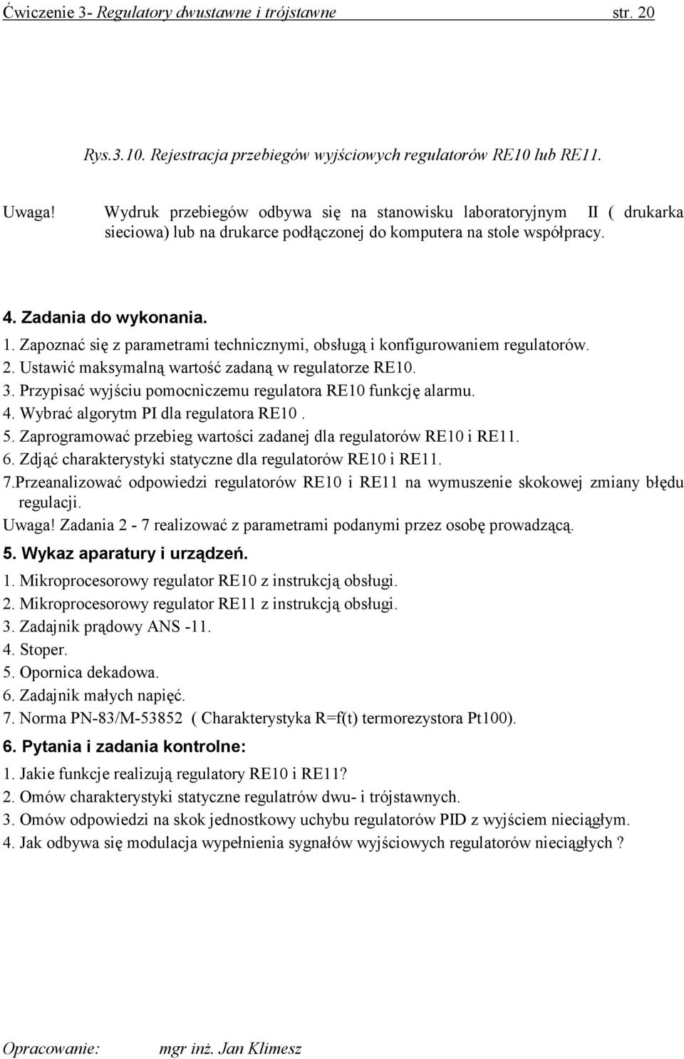 Zapoznać się z parametrami technicznymi, obsługą i konfigurowaniem regulatorów. 2. Ustawić maksymalną wartość zadaną w regulatorze RE10. 3.