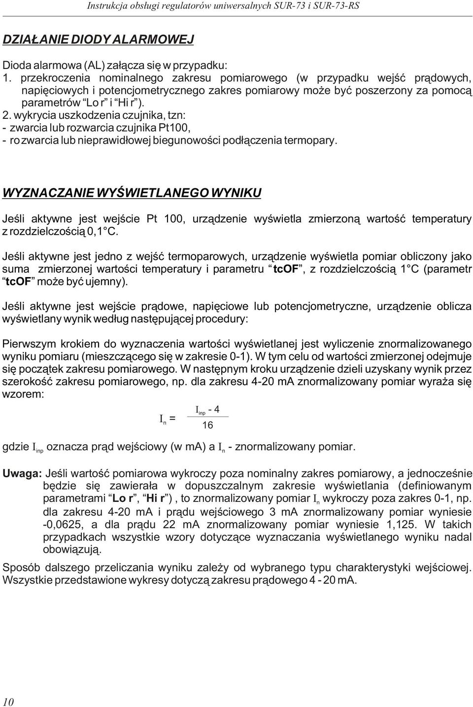 wykrycia uszkodzeia czujika, tz: - zwarcia lub rozwarcia czujika Pt100, - rozwarcia lub ieprawid³owej bieguowoœci pod³¹czeia termopary.