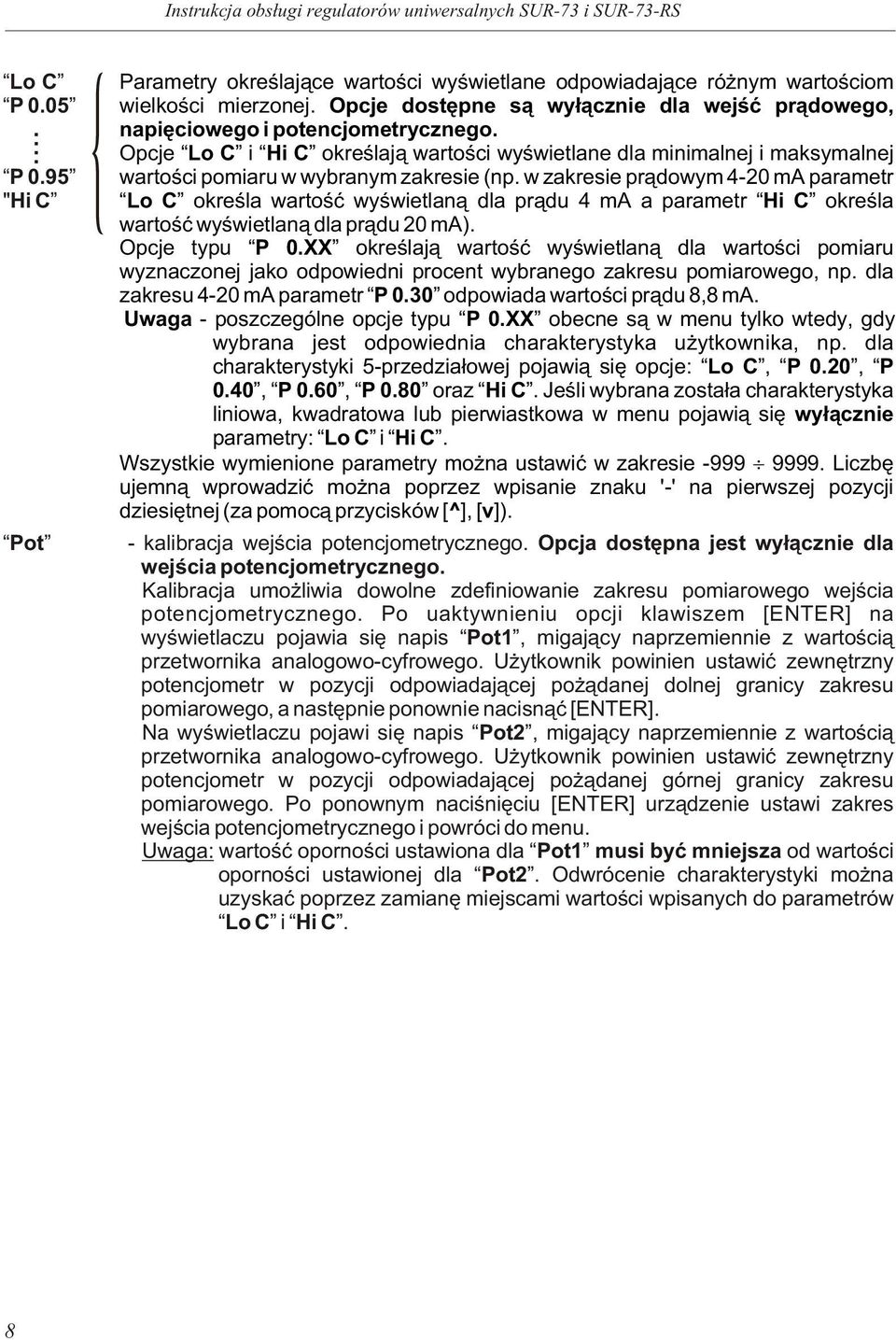 w zakresie pr¹dowym 4-20 ma parametr Lo C okreœla wartoœæ wyœwietla¹ dla pr¹du 4 ma a parametr Hi C okreœla wartoœæ wyœwietla¹ dla pr¹du 20 ma). Opcje typu P 0.