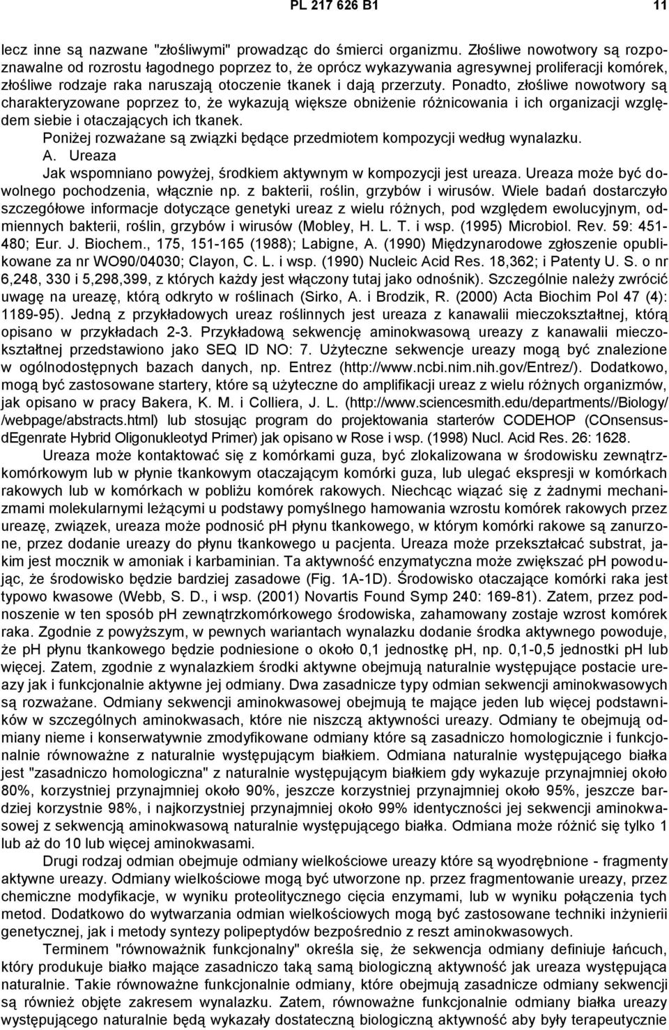 Ponadto, złośliwe nowotwory są charakteryzowane poprzez to, że wykazują większe obniżenie różnicowania i ich organizacji względem siebie i otaczających ich tkanek.