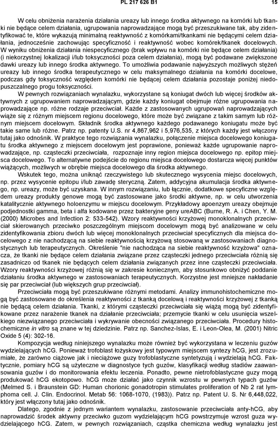 W wyniku obniżenia działania niespecyficznego (brak wpływu na komórki nie będące celem działania) (i niekorzystnej lokalizacji i/lub toksyczności poza celem działania), mogą być podawane zwiększone