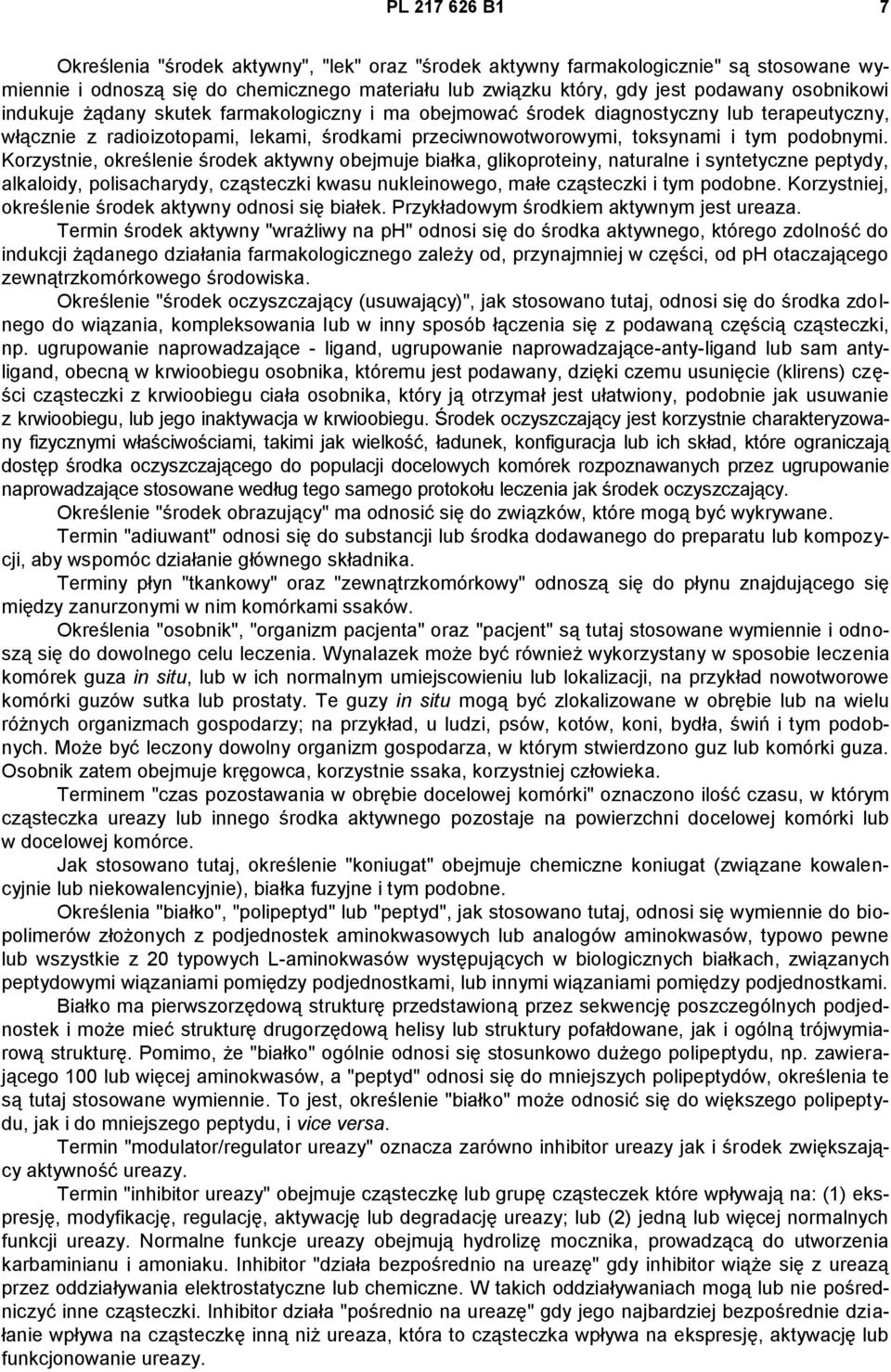 Korzystnie, określenie środek aktywny obejmuje białka, glikoproteiny, naturalne i syntetyczne peptydy, alkaloidy, polisacharydy, cząsteczki kwasu nukleinowego, małe cząsteczki i tym podobne.