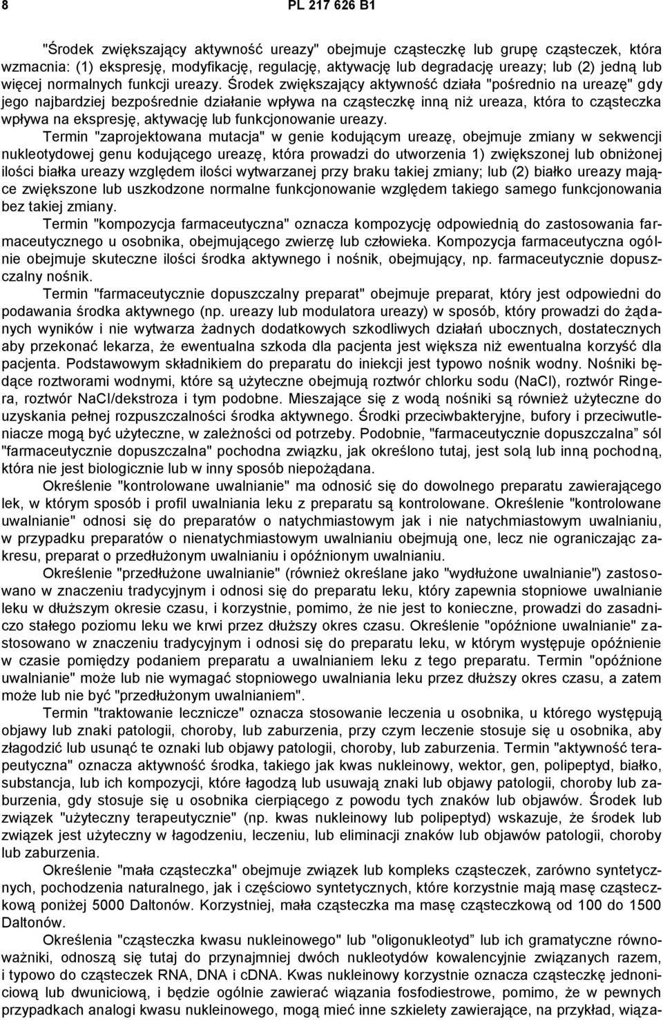 Środek zwiększający aktywność działa "pośrednio na ureazę" gdy jego najbardziej bezpośrednie działanie wpływa na cząsteczkę inną niż ureaza, która to cząsteczka wpływa na ekspresję, aktywację lub