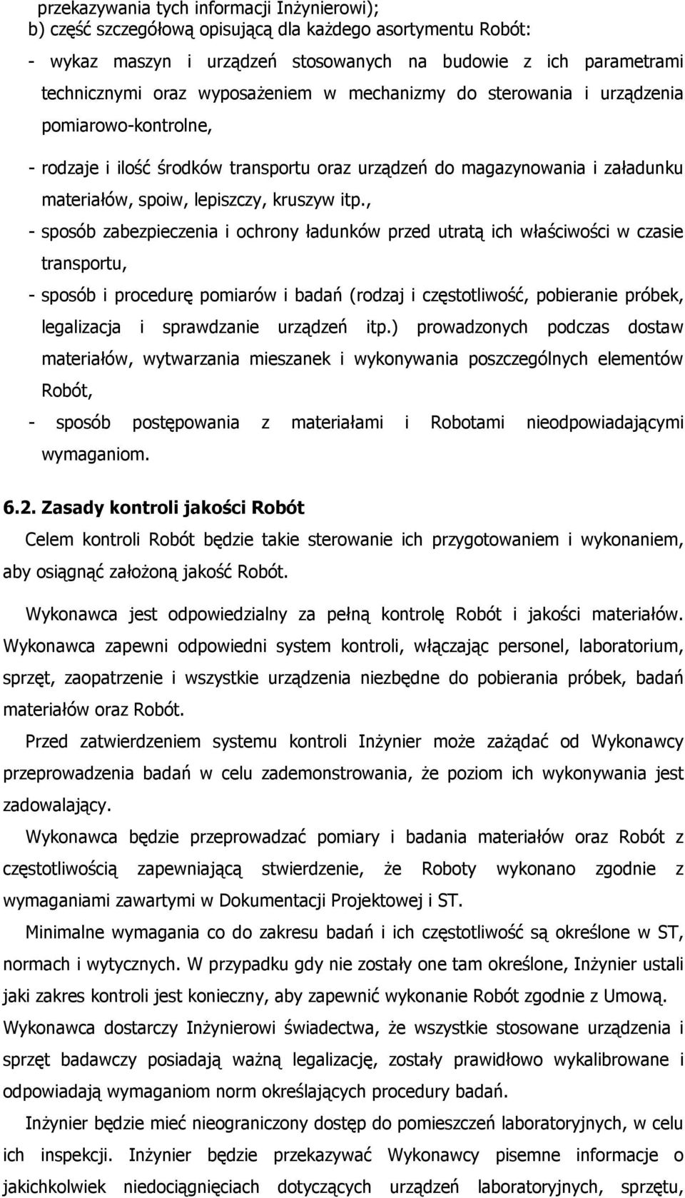 , - sposób zabezpieczenia i ochrony ładunków przed utratą ich właściwości w czasie transportu, - sposób i procedurę pomiarów i badań (rodzaj i częstotliwość, pobieranie próbek, legalizacja i