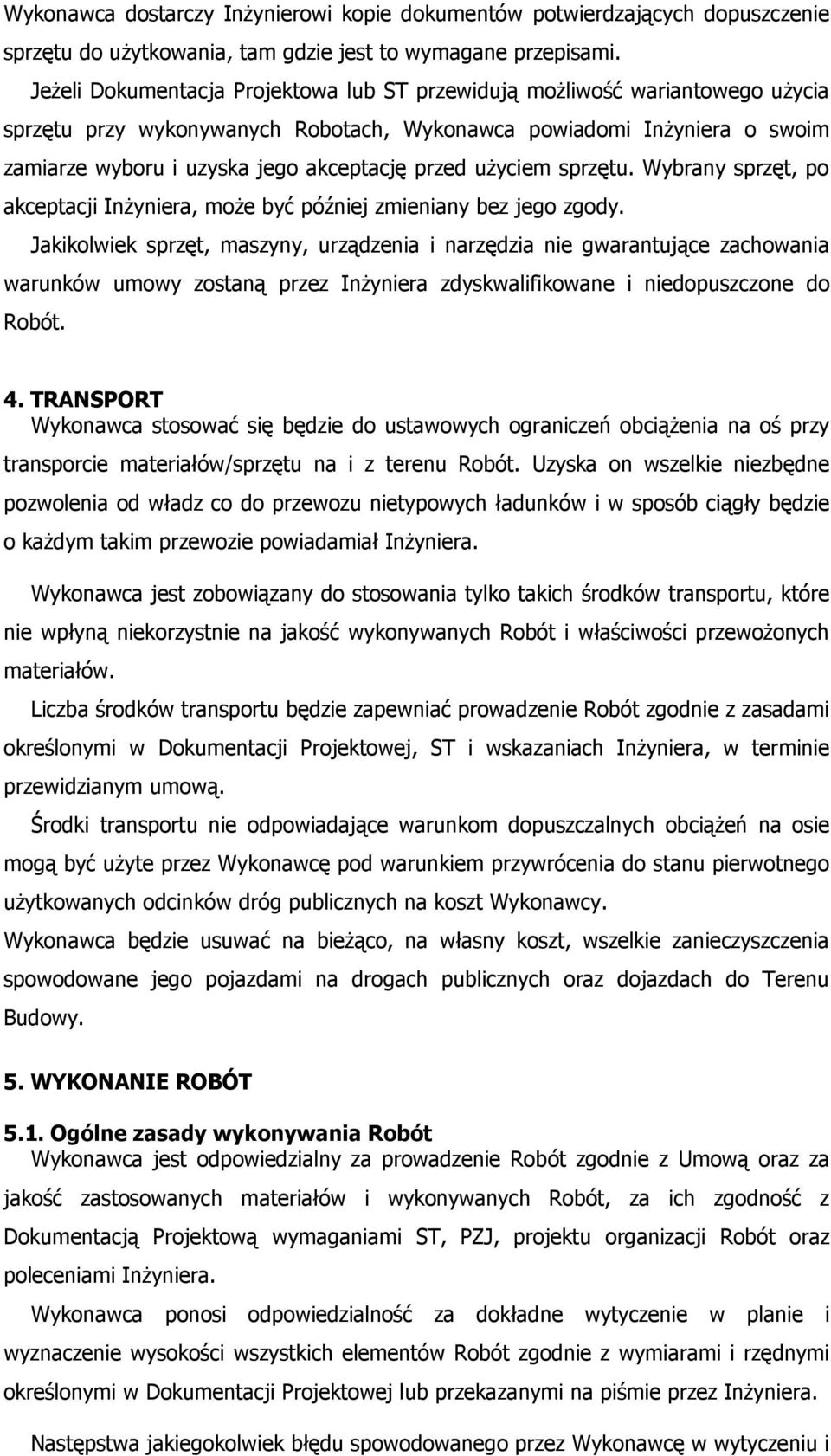 użyciem sprzętu. Wybrany sprzęt, po akceptacji Inżyniera, może być później zmieniany bez jego zgody.