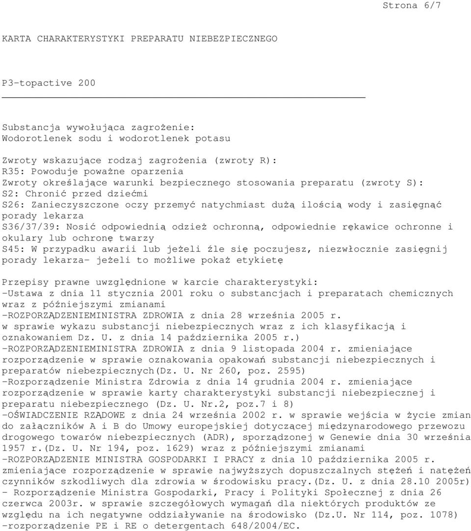 ochronną, odpowiednie rękawice ochronne i okulary lub ochronę twarzy S45: W przypadku awarii lub jeżeli źle się poczujesz, niezwłocznie zasięgnij porady lekarza- jeżeli to możliwe pokaż etykietę