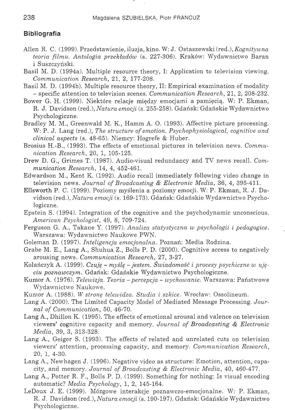 Multiple resource theory, II: Empirical examination of modality specific attention to television scenes. Communication Research, 21, 2, 208-232. Bower G. H. (1999).