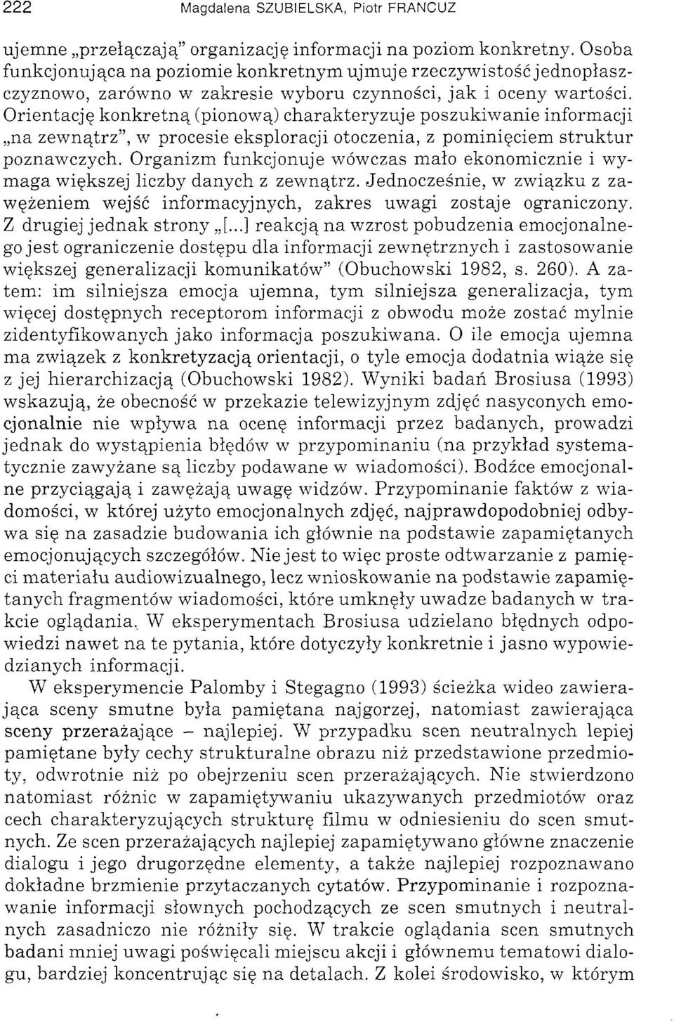 Orientację konkretną (pionową) charakteryzuje poszukiwanie informacji na zewnątrz", w procesie eksploracji otoczenia, z pominięciem struktur poznawczych.