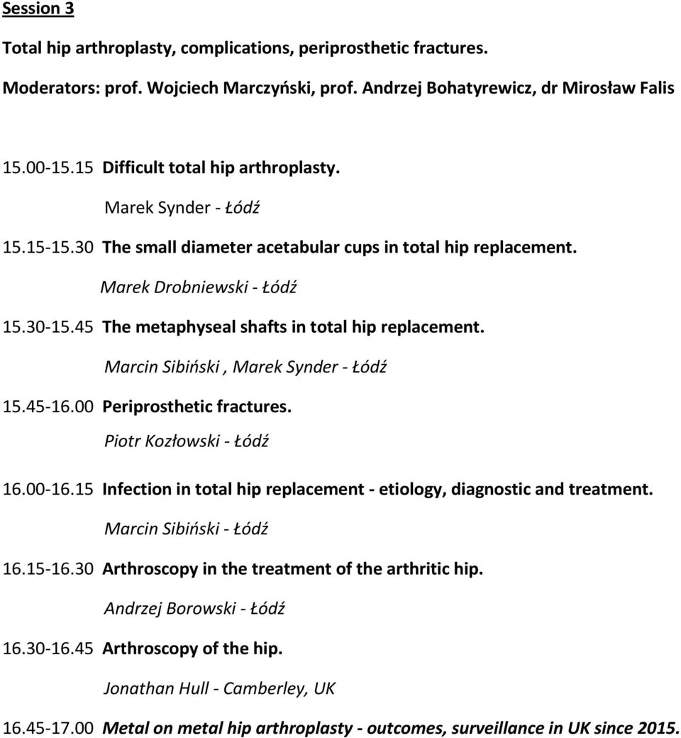 45 The metaphyseal shafts in total hip replacement. Marcin Sibiński, Marek Synder - Łódź 15.45-16.00 Periprosthetic fractures. Piotr Kozłowski - Łódź 16.00-16.