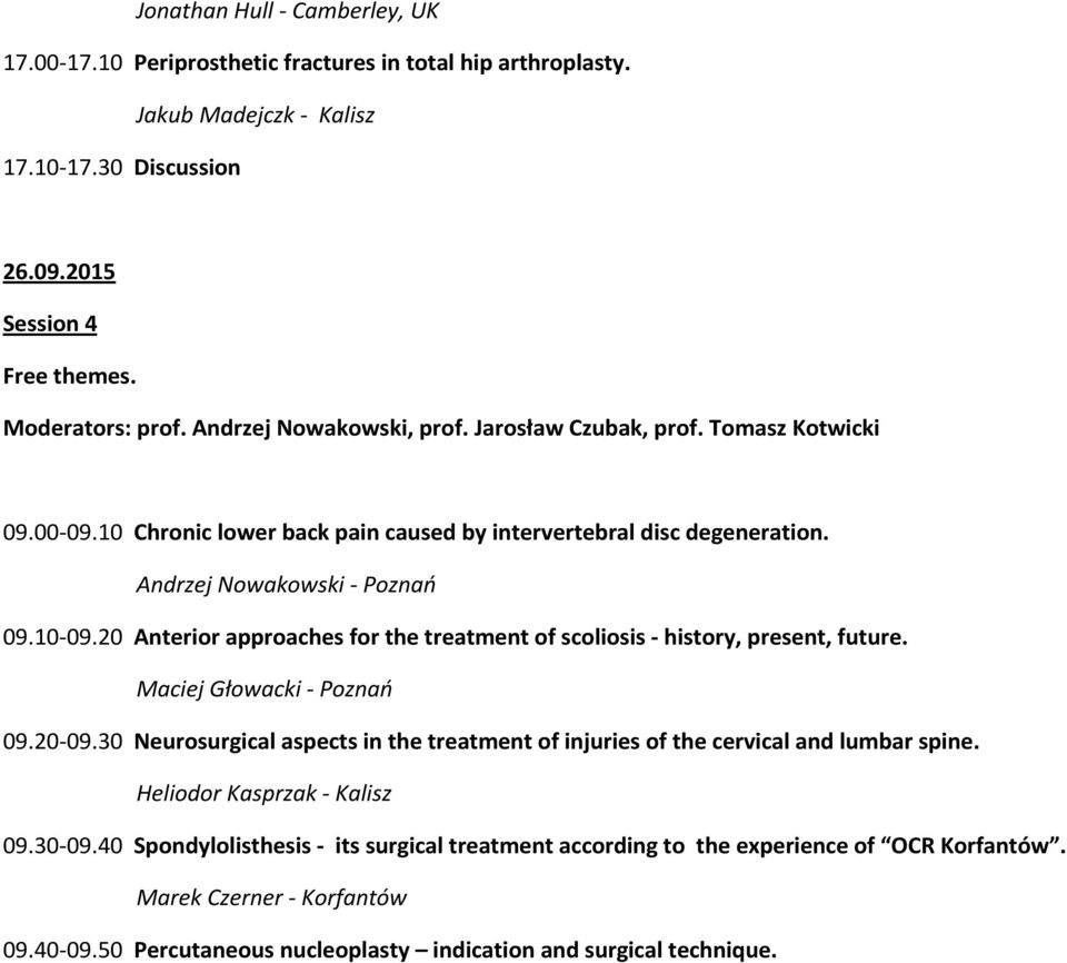 20 Anterior approaches for the treatment of scoliosis - history, present, future. Maciej Głowacki - Poznań 09.20-09.