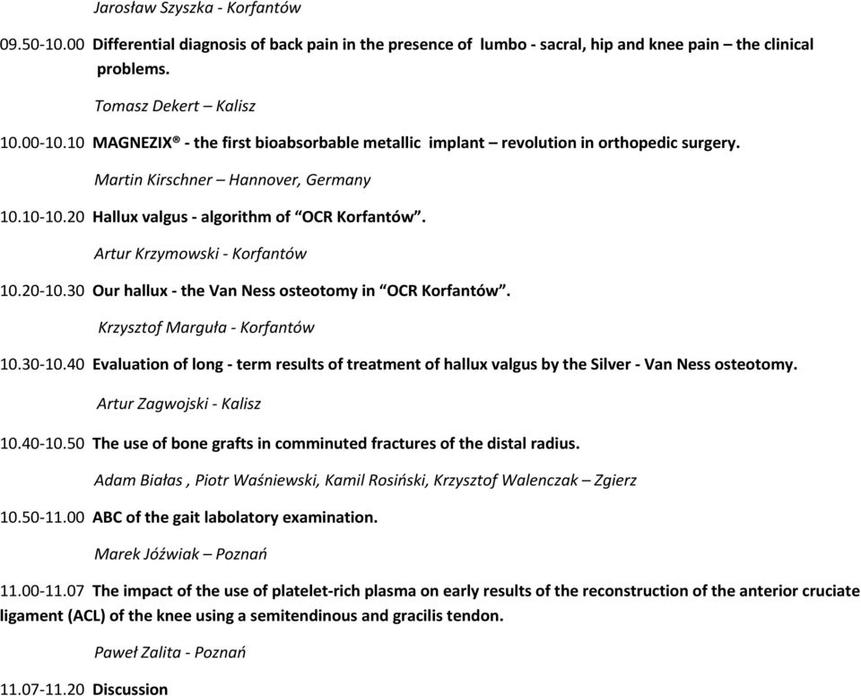 Artur Krzymowski - Korfantów 10.20-10.30 Our hallux - the Van Ness osteotomy in OCR Korfantów. Krzysztof Marguła - Korfantów 10.30-10.