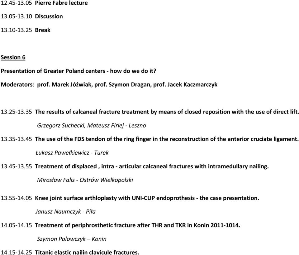 35-13.45 The use of the FDS tendon of the ring finger in the reconstruction of the anterior cruciate ligament. Łukasz Pawełkiewicz - Turek 13.45-13.