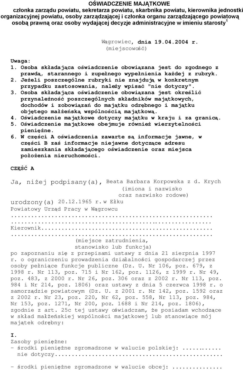 Osoba składająca oświadczenie obowiązana jest do zgodnego z prawdą, starannego i zupełnego wypełnienia każdej z rubryk. 2.