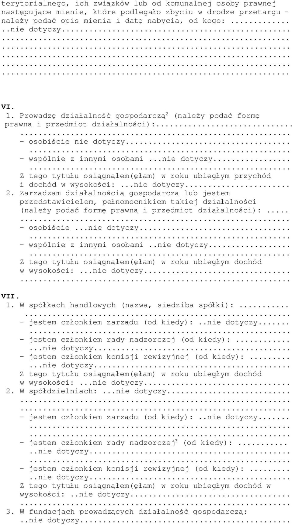 ..nie dotyczy... 2. Zarządzam działalnością gospodarczą lub jestem przedstawicielem, pełnomocnikiem takiej działalności (należy podać formę prawną i przedmiot działalności):... - osobiście.