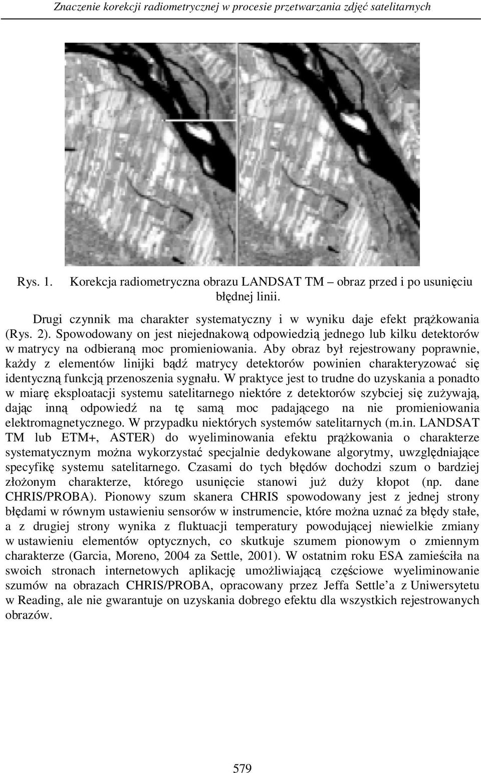 Spowodowany on jest niejednakową odpowiedzią jednego lub kilku detektorów w matrycy na odbieraną moc promieniowania.