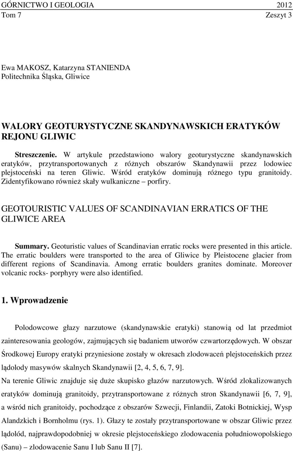 Wśród eratyków dominują różnego typu granitoidy. Zidentyfikowano również skały wulkaniczne porfiry. GEOTOURISTIC VALUES OF SCANDINAVIAN ERRATICS OF THE GLIWICE AREA Summary.