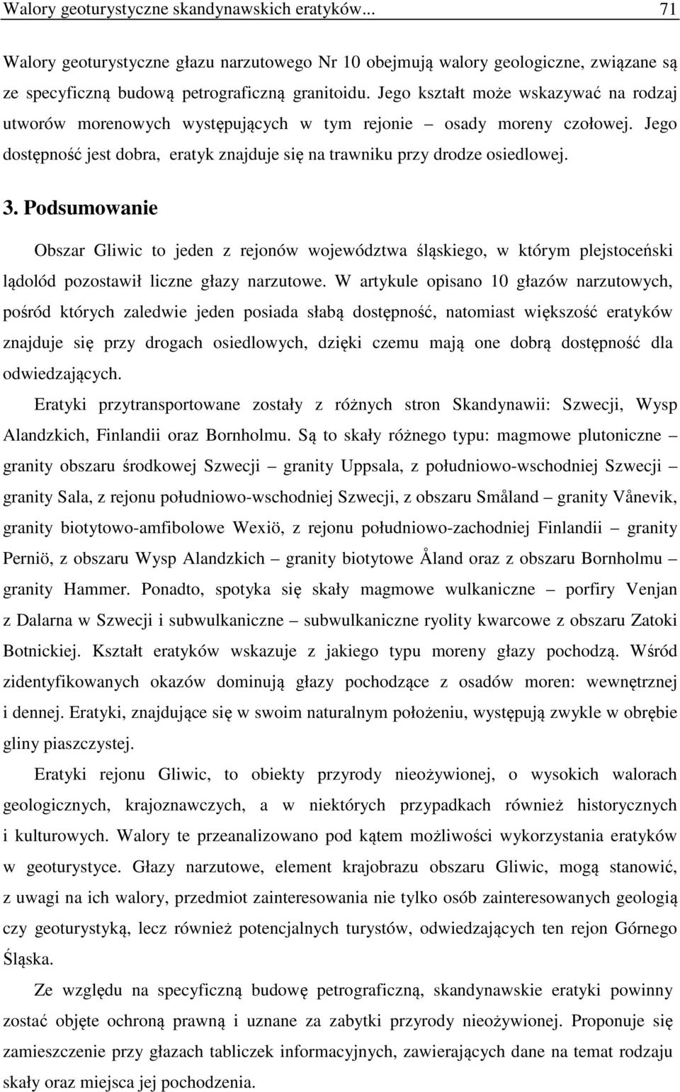 Podsumowanie Obszar Gliwic to jeden z rejonów województwa śląskiego, w którym plejstoceński lądolód pozostawił liczne głazy narzutowe.