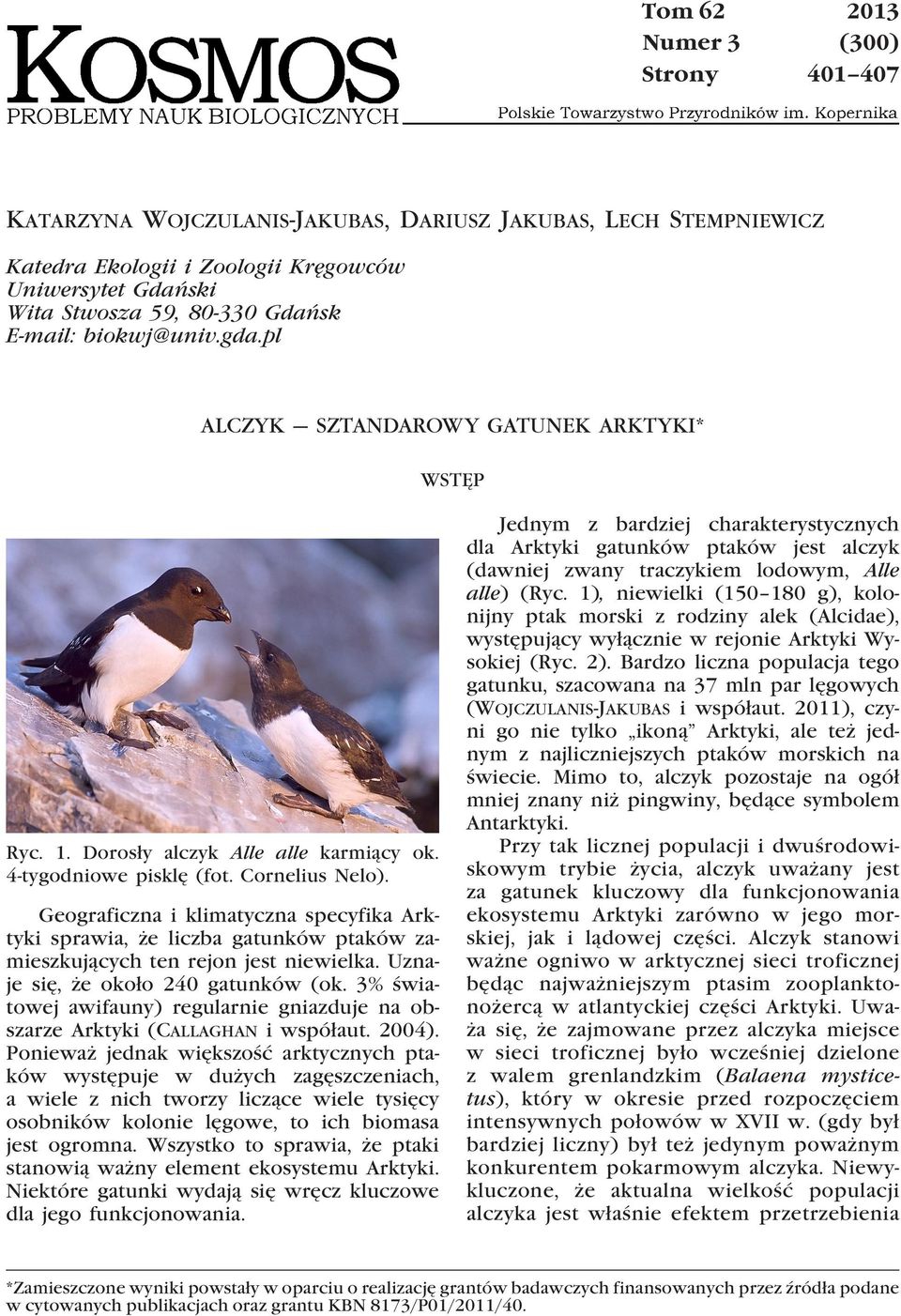 Geograficzna i klimatyczna specyfika Arktyki sprawia, że liczba gatunków ptaków zamieszkujących ten rejon jest niewielka. Uznaje się, że około 240 gatunków (ok.