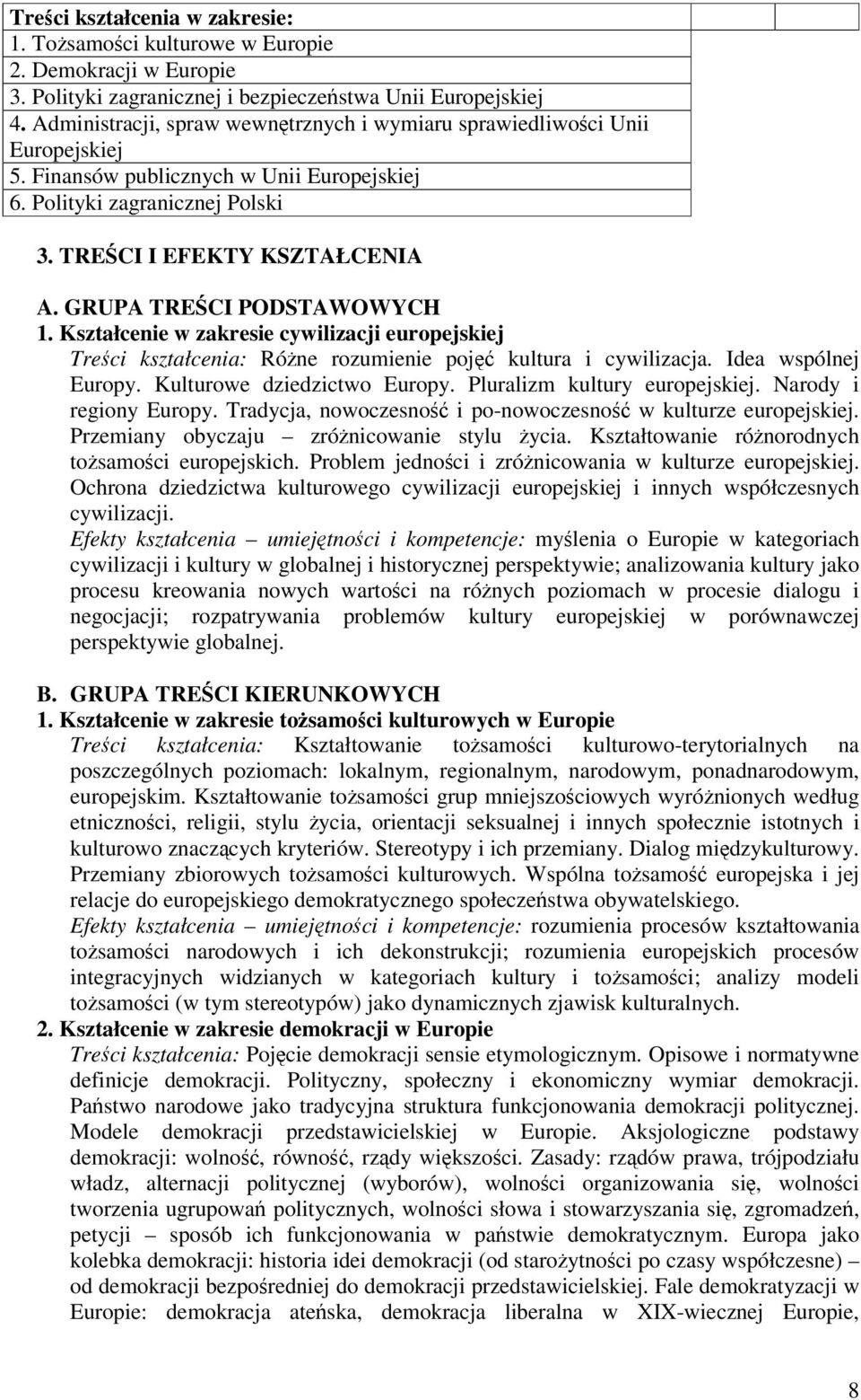 GRUPA TRECI PODSTAWOWYCH 1. Kształcenie w zakresie cywilizacji europejskiej Treci kształcenia: Róne rozumienie poj kultura i cywilizacja. Idea wspólnej Europy. Kulturowe dziedzictwo Europy.