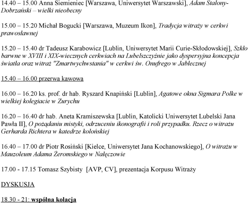 40 dr Tadeusz Karabowicz [Lublin, Uniwersytet Marii Curie-Skłodowskiej], Szkło barwne w XVIII i XIX-wiecznych cerkwiach na Lubelszczyźnie jako dyspersyjna koncepcja światła oraz witraż