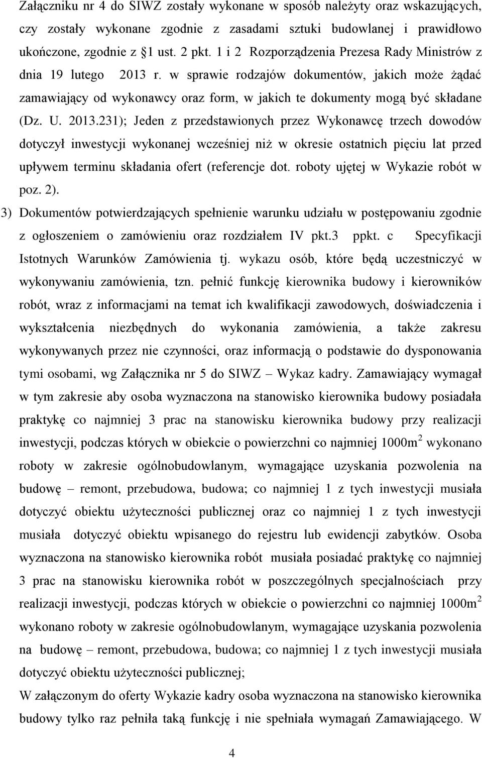 U. 2013.231); Jeden z przedstawionych przez Wykonawcę trzech dowodów dotyczył inwestycji wykonanej wcześniej niż w okresie ostatnich pięciu lat przed upływem terminu składania ofert (referencje dot.