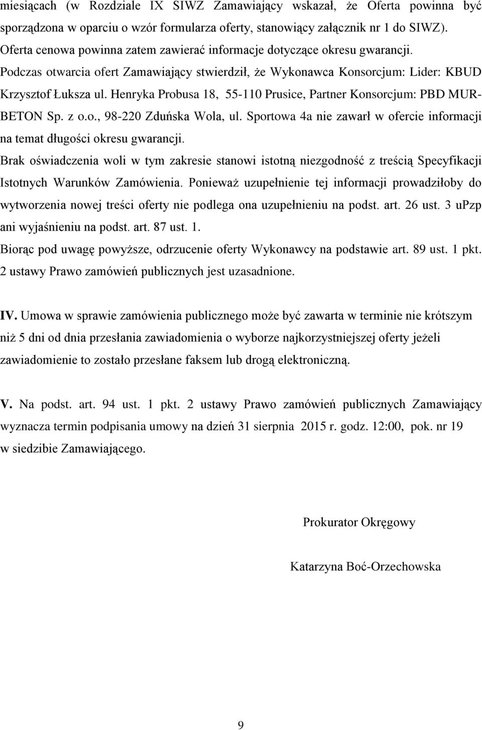 Henryka Probusa 18, 55-110 Prusice, Partner Konsorcjum: PBD MUR- BETON Sp. z o.o., 98-220 Zduńska Wola, ul. Sportowa 4a nie zawarł w ofercie informacji na temat długości okresu gwarancji.