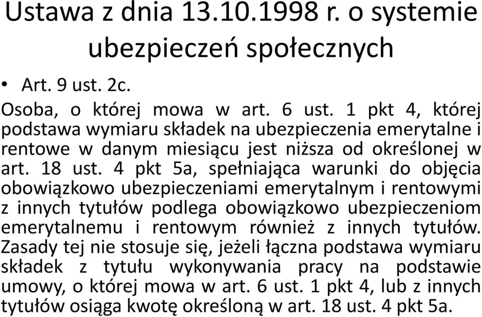 4 pkt 5a, spełniająca warunki do objęcia obowiązkowo ubezpieczeniami emerytalnym i rentowymi z innych tytułów podlega obowiązkowo ubezpieczeniom emerytalnemu i