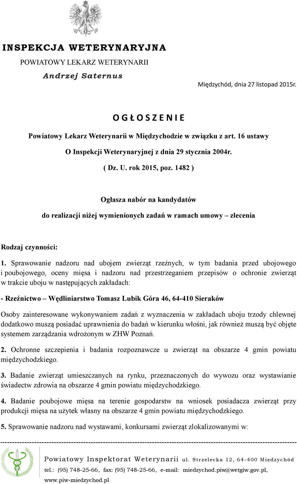 1482 ) Ogłasza nabór na kandydatów do realizacji niżej wymienionych zadań w ramach umowy zlecenia Rodzaj czynności: 1.