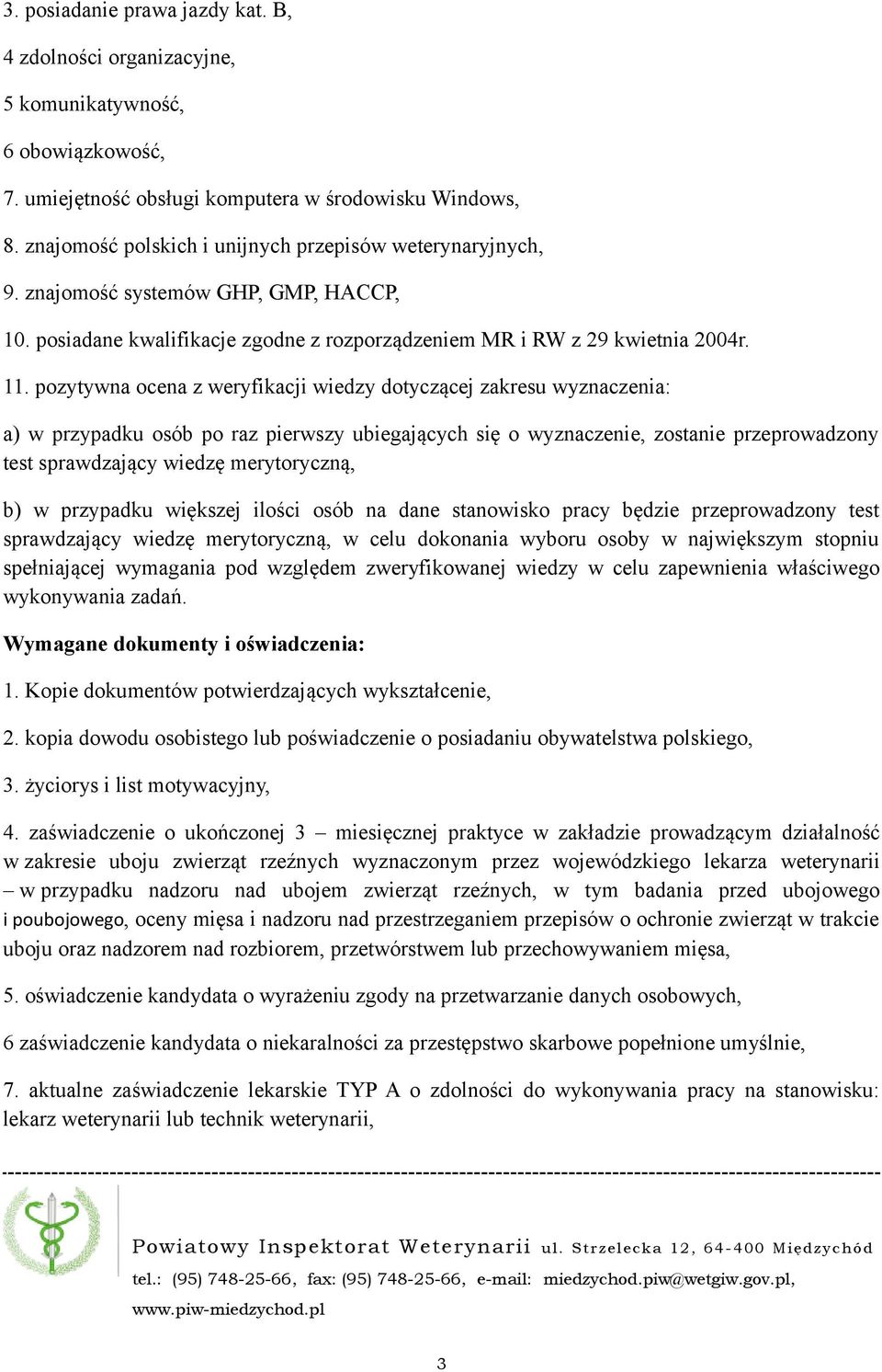 pozytywna ocena z weryfikacji wiedzy dotyczącej zakresu wyznaczenia: a) w przypadku osób po raz pierwszy ubiegających się o wyznaczenie, zostanie przeprowadzony test sprawdzający wiedzę merytoryczną,