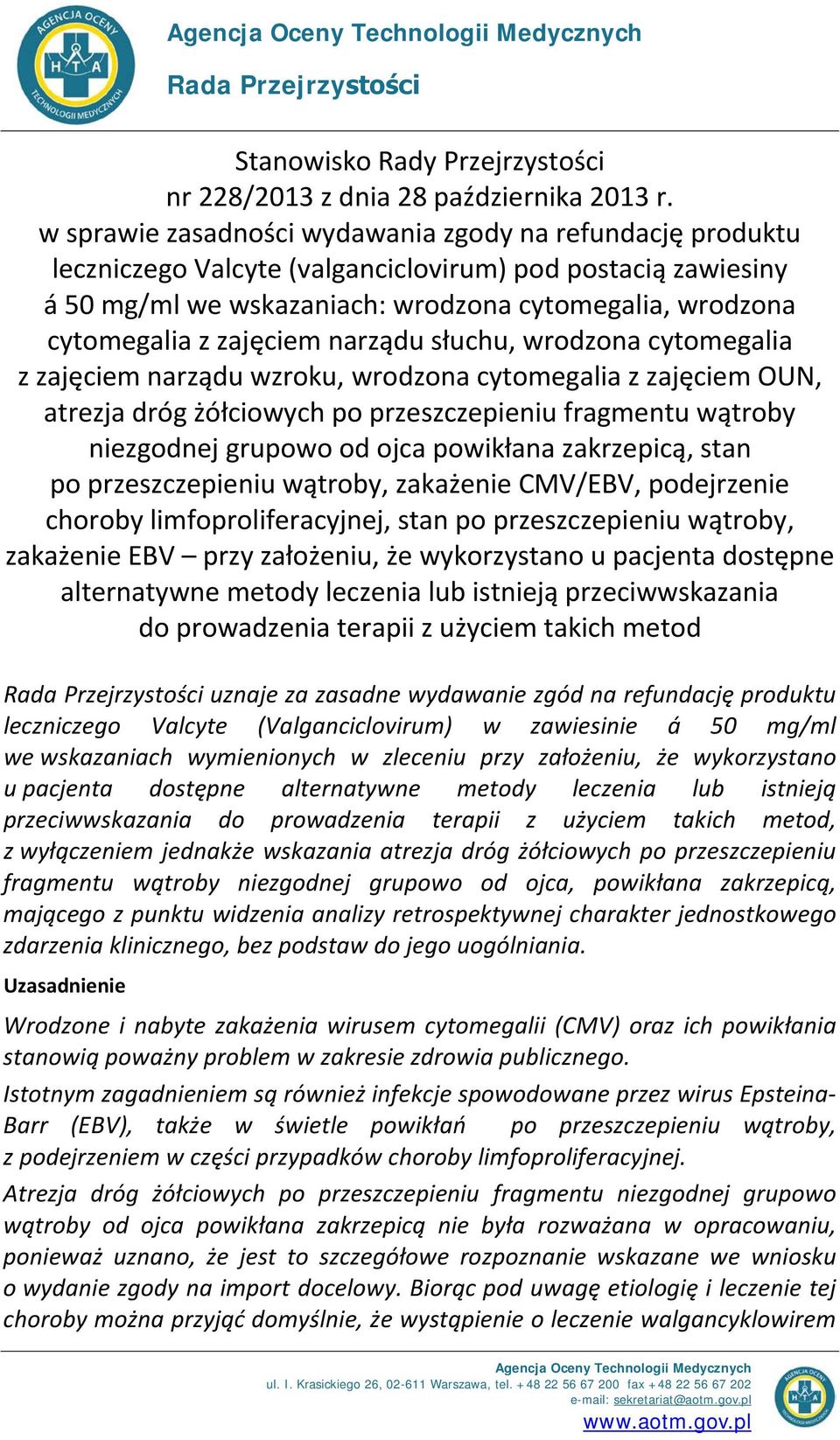 zajęciem narządu słuchu, wrodzona cytomegalia z zajęciem narządu wzroku, wrodzona cytomegalia z zajęciem OUN, atrezja dróg żółciowych po przeszczepieniu fragmentu wątroby niezgodnej grupowo od ojca