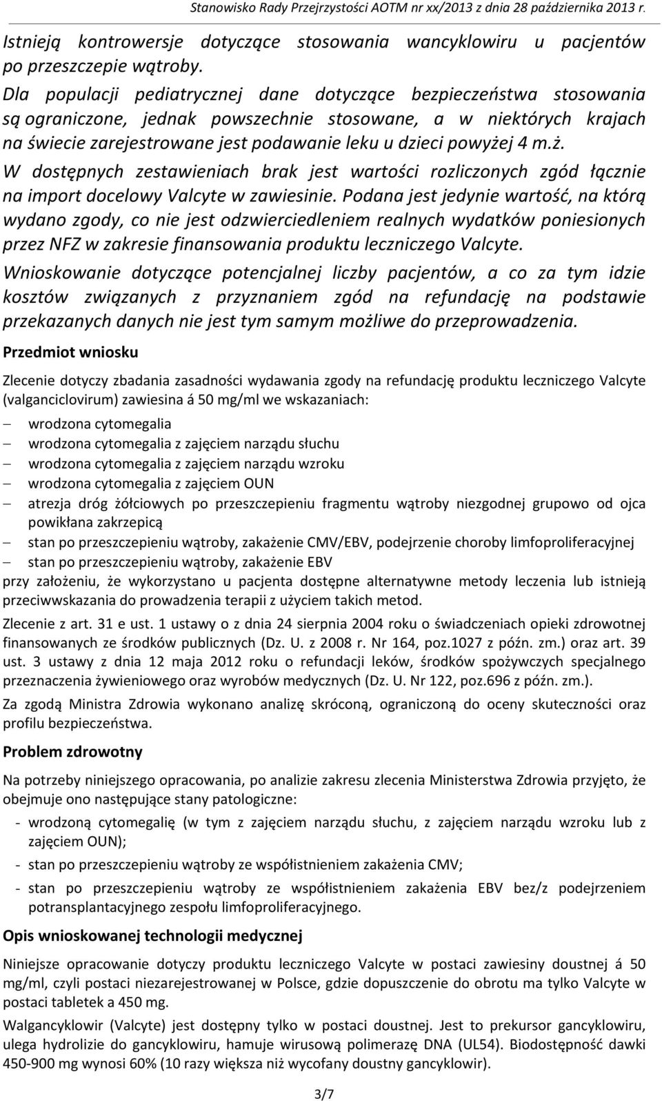 powyżej 4 m.ż. W dostępnych zestawieniach brak jest wartości rozliczonych zgód łącznie na import docelowy Valcyte w zawiesinie.