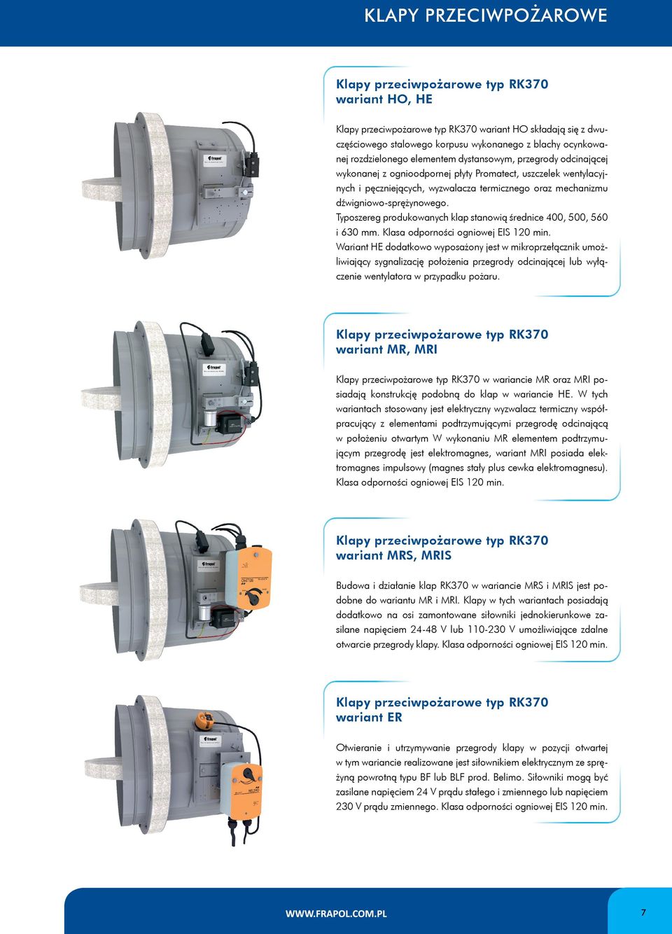 dźwigniowo-sprężynowego. Typoszereg produkowanych klap stanowią średnice 400, 500, 560 i 630 mm. Klasa odporności ogniowej EIS 120 min.