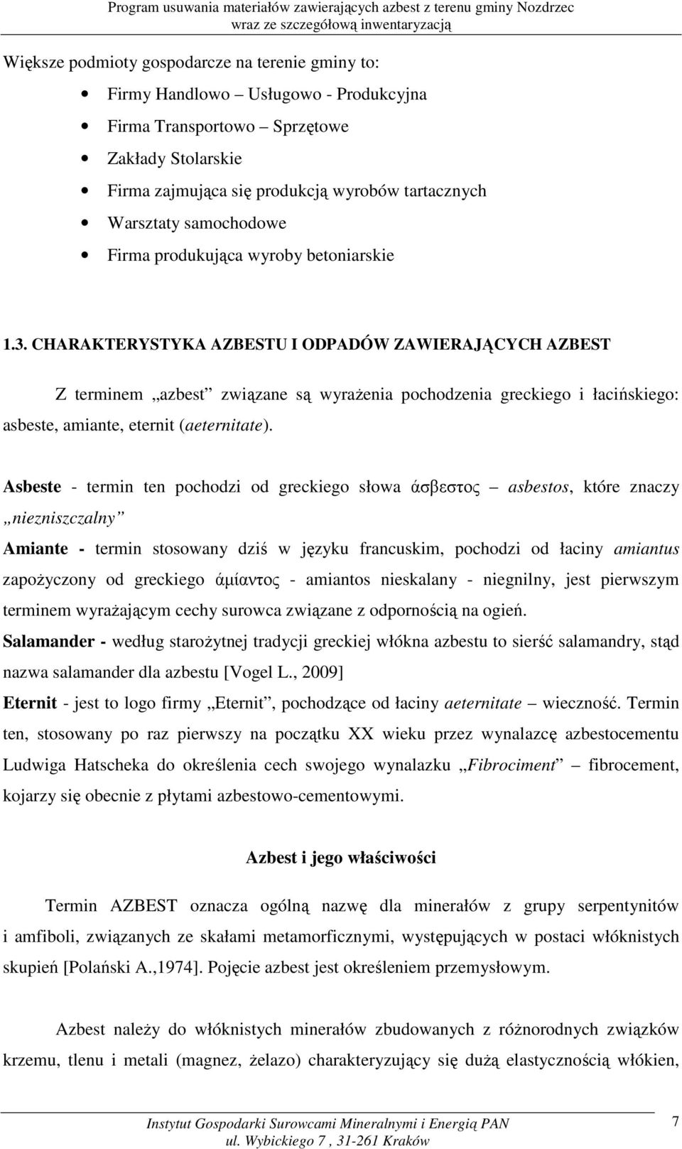 CHARAKTERYSTYKA AZBESTU I ODPADÓW ZAWIERAJĄCYCH AZBEST Z terminem azbest związane są wyraŝenia pochodzenia greckiego i łacińskiego: asbeste, amiante, eternit (aeternitate).