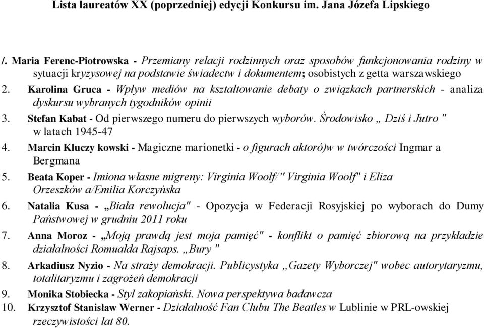 Karolina Gruca - Wpływ mediów na kształtowanie debaty o związkach partnerskich - analiza dyskursu wybranych tygodników opinii 3. Stefan Kabat - Od pierwszego numeru do pierwszych wyborów.