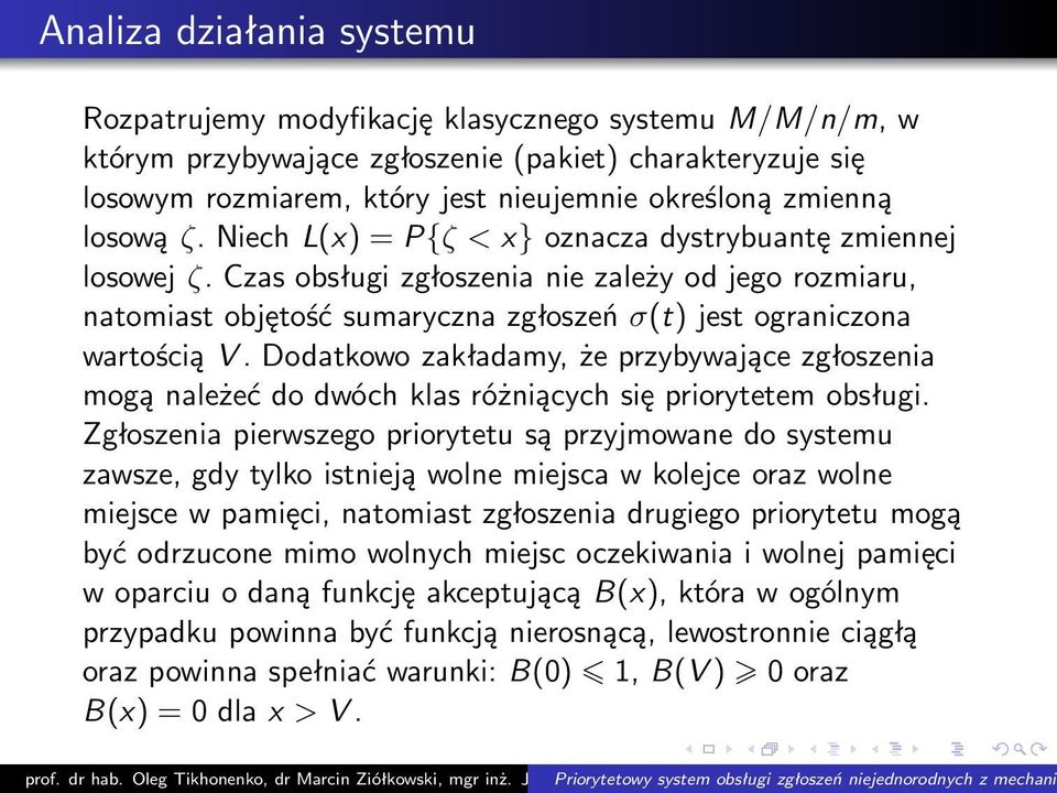 Dodatkowo zakładamy, że przybywające zgłoszenia mogą należeć do dwóch klas różniących się priorytetem obsługi.