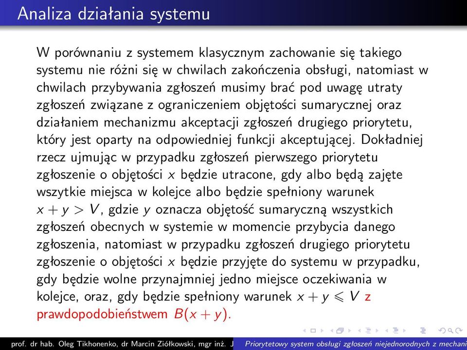 Dokładniej rzecz ujmując w przypadku zgłoszeń pierwszego priorytetu zgłoszenie o objętości x będzie utracone, gdy albo będą zajęte wszytkie miejsca w kolejce albo będzie spełniony warunek x