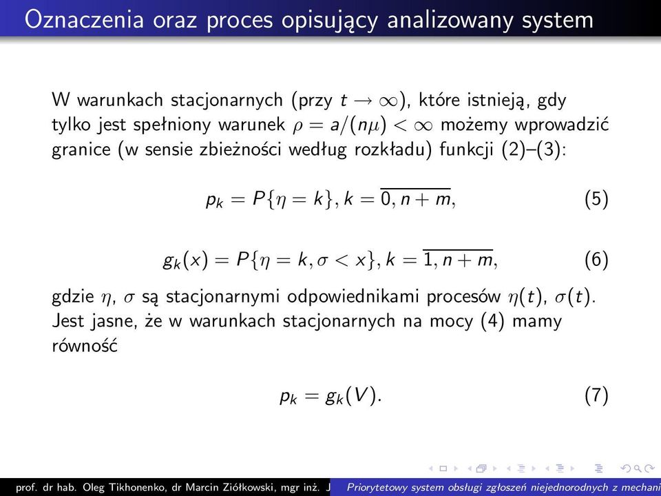 funkcji(2) (3): p k =P{η =k},k =,n+m, (5) g k (x) =P{η =k,σ<x},k =1,n+m, (6) gdzie η, σ są stacjonarnymi