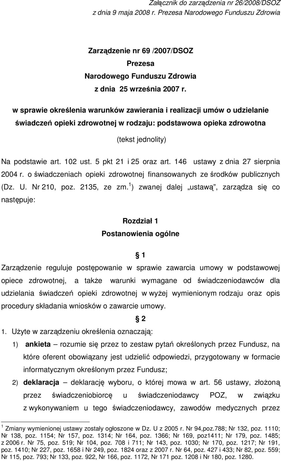 5 pkt 21 i 25 oraz art. 146 ustawy z dnia 27 sierpnia 2004 r. o świadczeniach opieki zdrowotnej finansowanych ze środków publicznych (Dz. U. Nr 210, poz. 2135, ze zm.