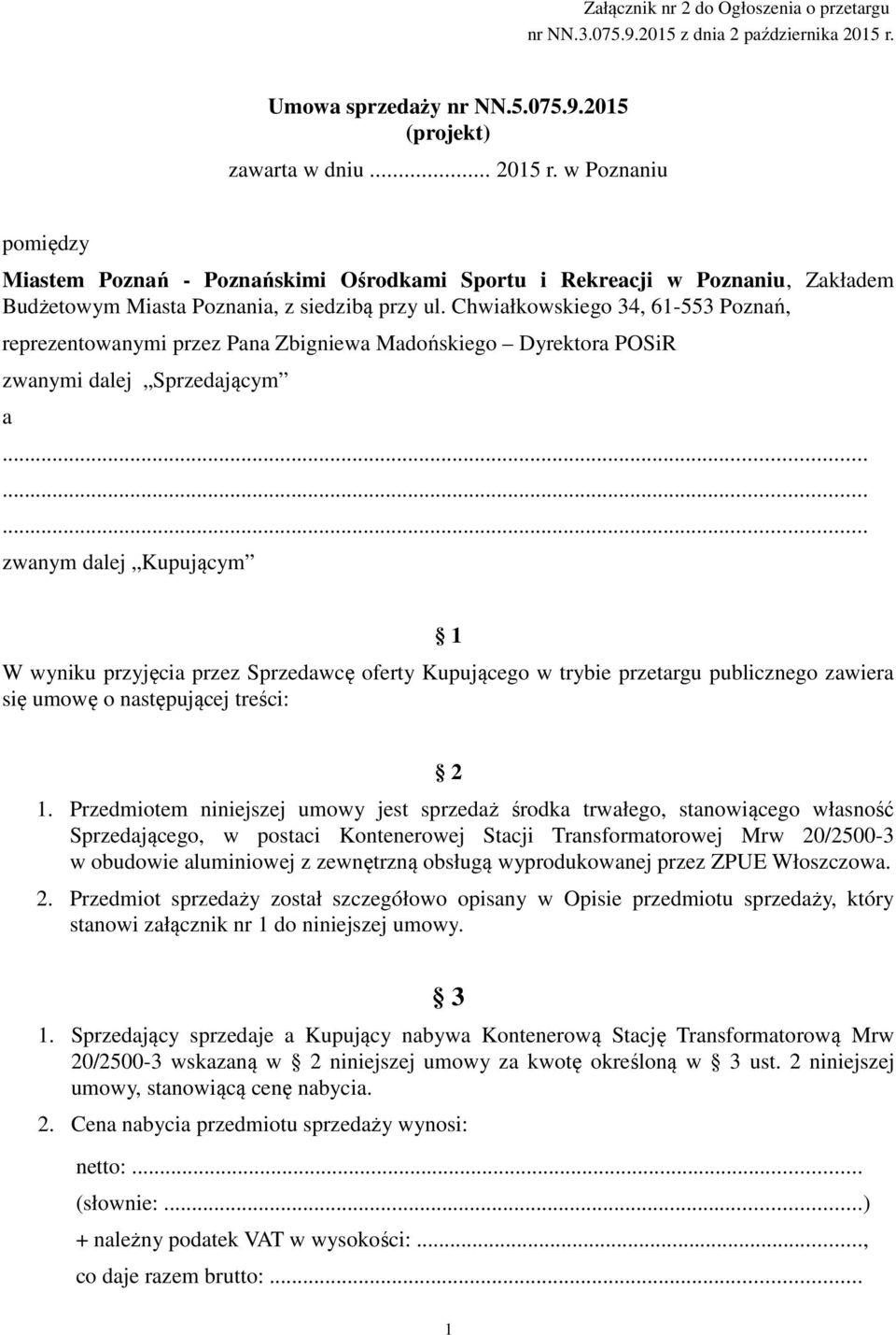 w Poznaniu pomiędzy Miastem Poznań - Poznańskimi Ośrodkami Sportu i Rekreacji w Poznaniu, Zakładem Budżetowym Miasta Poznania, z siedzibą przy ul.