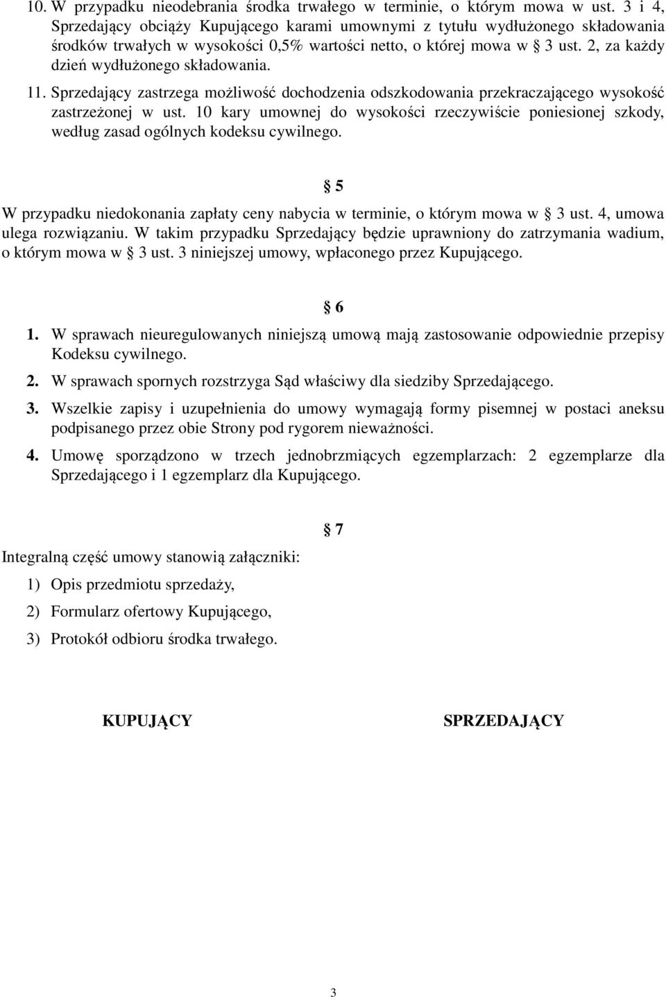 2, za każdy dzień wydłużonego składowania.. Sprzedający zastrzega możliwość dochodzenia odszkodowania przekraczającego wysokość zastrzeżonej w ust.