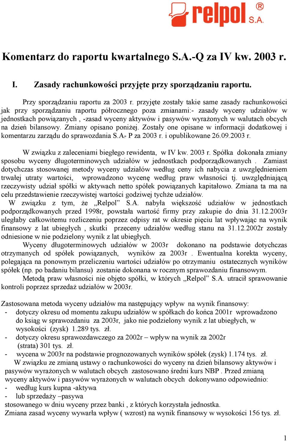 w walutach obcych na dzień bilansowy. Zmiany opisano poniżej. Zostały one opisane w informacji dodatkowej i komentarzu zarządu do sprawozdania S.A.- P za 2003 r.