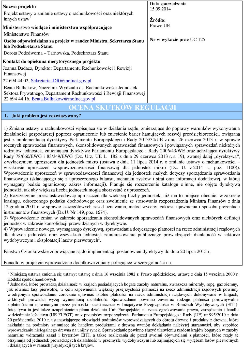 Rachunkowości i Rewizji Finansowej 22 694 44 02, Sekretariat.DR@mofnet.gov.pl Beata Bułhaków, Naczelnik Wydziału ds.