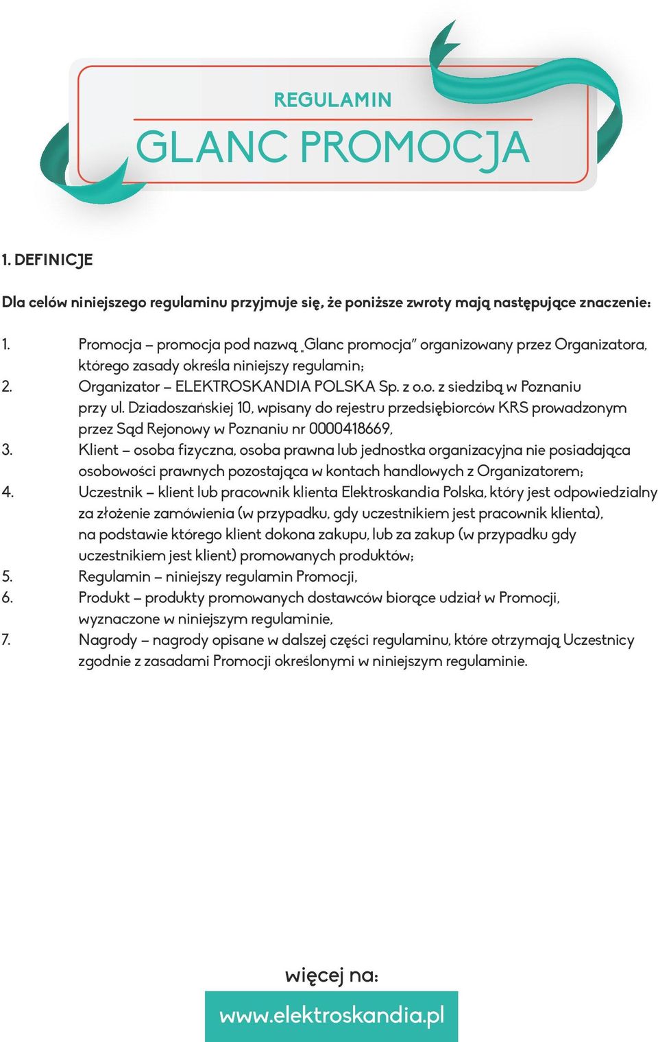 Dziadoszańskiej 10, wpisany do rejestru przedsiębiorców KRS prowadzonym przez Sąd Rejonowy w Poznaniu nr 0000418669, Klient osoba fizyczna, osoba prawna lub jednostka organizacyjna nie posiadająca