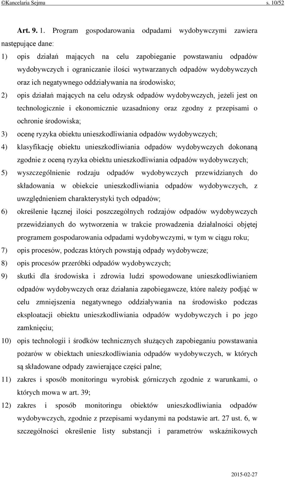 Program gospodarowania odpadami wydobywczymi zawiera następujące dane: 1) opis działań mających na celu zapobieganie powstawaniu odpadów wydobywczych i ograniczanie ilości wytwarzanych odpadów