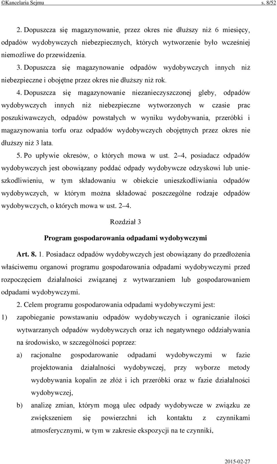 Dopuszcza się magazynowanie niezanieczyszczonej gleby, odpadów wydobywczych innych niż niebezpieczne wytworzonych w czasie prac poszukiwawczych, odpadów powstałych w wyniku wydobywania, przeróbki i