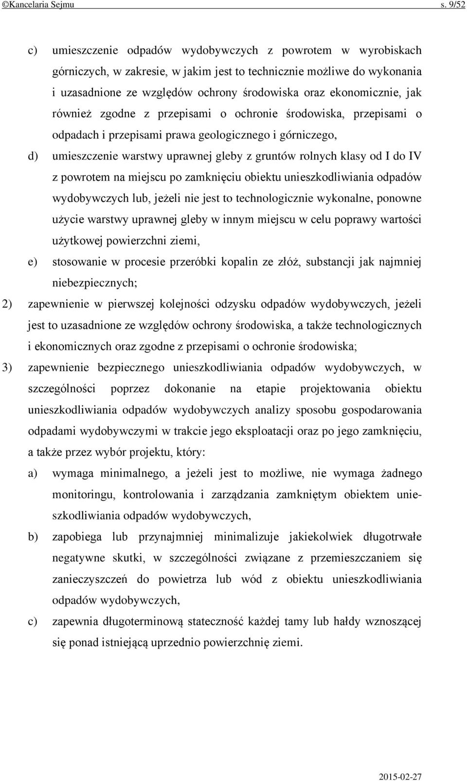 ekonomicznie, jak również zgodne z przepisami o ochronie środowiska, przepisami o odpadach i przepisami prawa geologicznego i górniczego, d) umieszczenie warstwy uprawnej gleby z gruntów rolnych