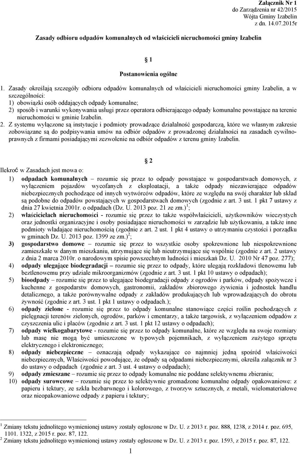 usługi przez operatora odbierającego odpady komunalne powstające na terenie nieruchomości w gminie Izabelin. 2.