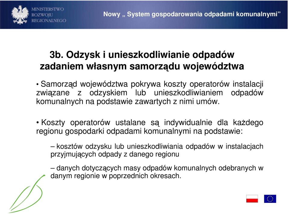 Koszty operatorów ustalane są indywidualnie dla kaŝdego regionu gospodarki odpadami komunalnymi na podstawie: kosztów odzysku lub